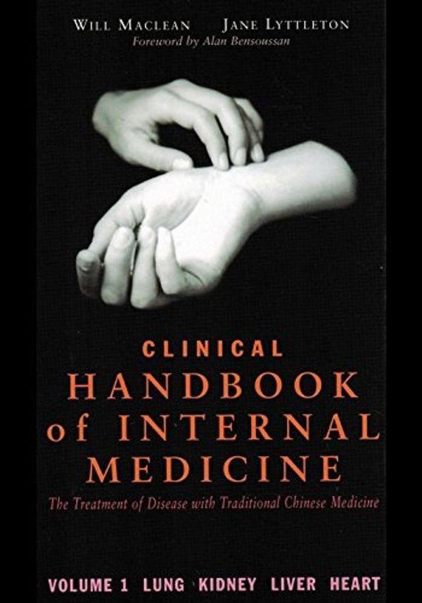 Cover Art for 9781875760930, Clinical Handbook of Internal Medicine: the Treatment of Disease with Traditional Chinese Medicine: Vol 1 by Will Maclean, Jane Lyttleton