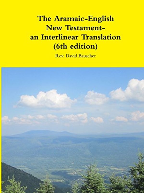 Cover Art for 9781312087637, The Aramaic-English New Testament- An Interlinear Translation (6th Edition) by David Bauscher