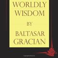 Cover Art for 9781494740061, The Art of Worldly Wisdom by Gracián, Baltasar