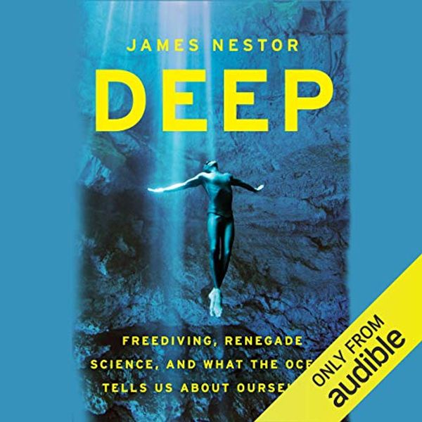 Cover Art for B01FKQZ6F2, Deep: Freediving, Renegade Science, and What the Ocean Tells Us About Ourselves by James Nestor