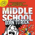 Cover Art for 9781549117428, Middle School: Born to Rock by James Patterson, Chris Tebbetts