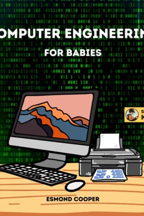 Cover Art for 9798374372779, Computer Engineering for Babies: An Introduction to the World of Computer Engineering for Babies, Toddlers, and Young Children by Esmond Cooper