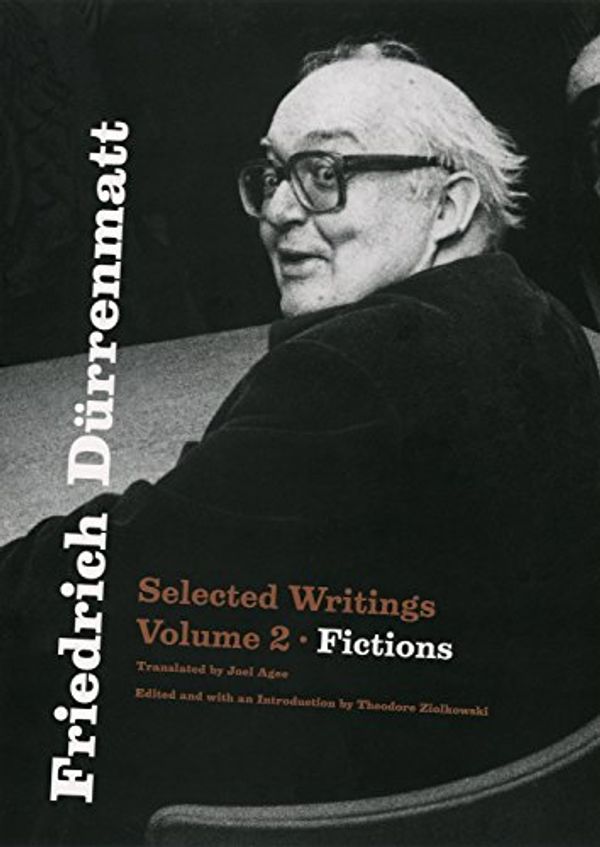 Cover Art for B079JT33C1, Friedrich Dürrenmatt: Selected Writings, Volume 2, Fictions by Dürrenmatt, Friedrich