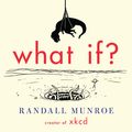 Cover Art for 9781848549586, What If?: Serious Scientific Answers to Absurd Hypothetical Questions by Randall Munroe