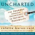 Cover Art for B06XKLHMFP, Uncharted: The Journey through Uncertainty to Infinite Possibility by Colette Baron-Reid
