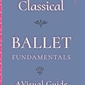 Cover Art for 9781549935367, Classical Ballet Fundamentals: A Visual Guide by Charlotte R. Richards