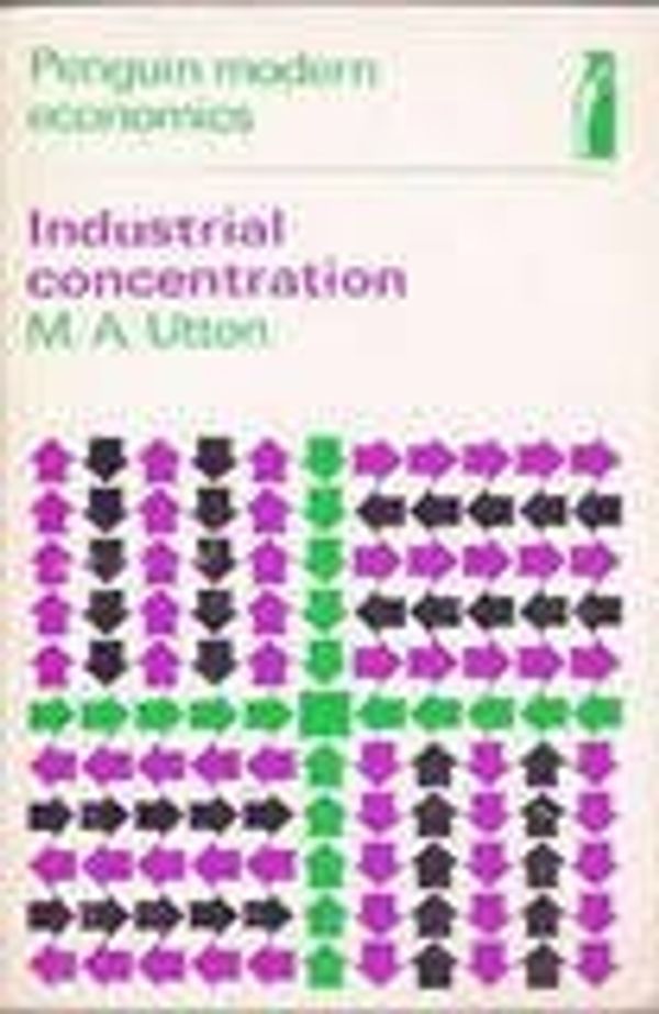 Cover Art for 9780140801729, Industrial Concentration by M.A. Utton