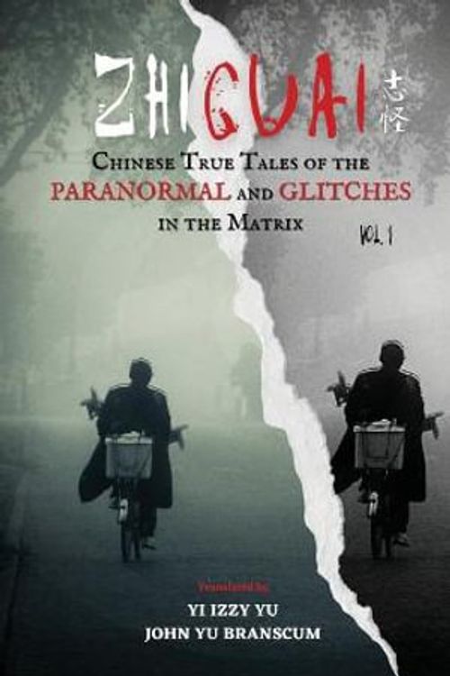 Cover Art for 9781953124067, Zhiguai: Chinese True Tales of the Paranormal and Glitches in the Matrix by Yi Izzy Yu