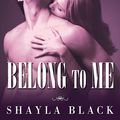 Cover Art for 9781452610160, Belong to Me by Shayla Black