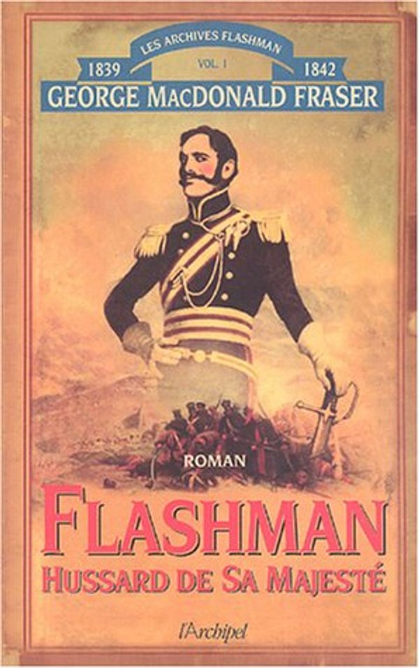 Cover Art for 9782841876105, Flashman, Tome 2 : Hussard de Sa Majesté : Archives Flashman 1839-1842 by Donald Mac