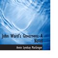 Cover Art for 9780554987484, John Ward's Governess: A Novel by Annie Lyndsay MacGregor