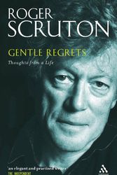 Cover Art for 9780826471314, Gentle Regrets: Thoughts From a Life by Roger Scruton