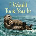 Cover Art for 9781570618444, I Would Tuck You In by Sarah Asper-Smith