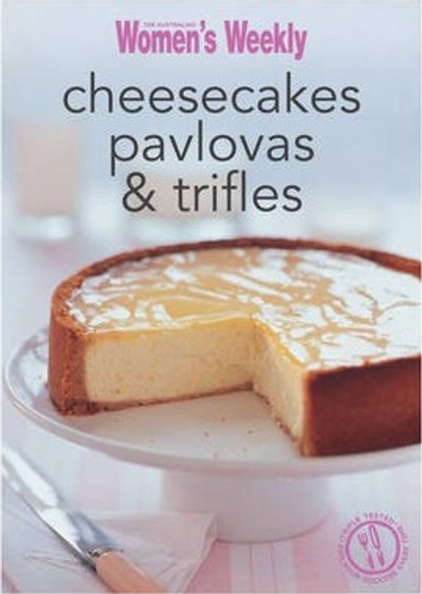Cover Art for 9781907428821, Cheesecakes, Pavlovas & Trifles by The Australian Women's Weekly