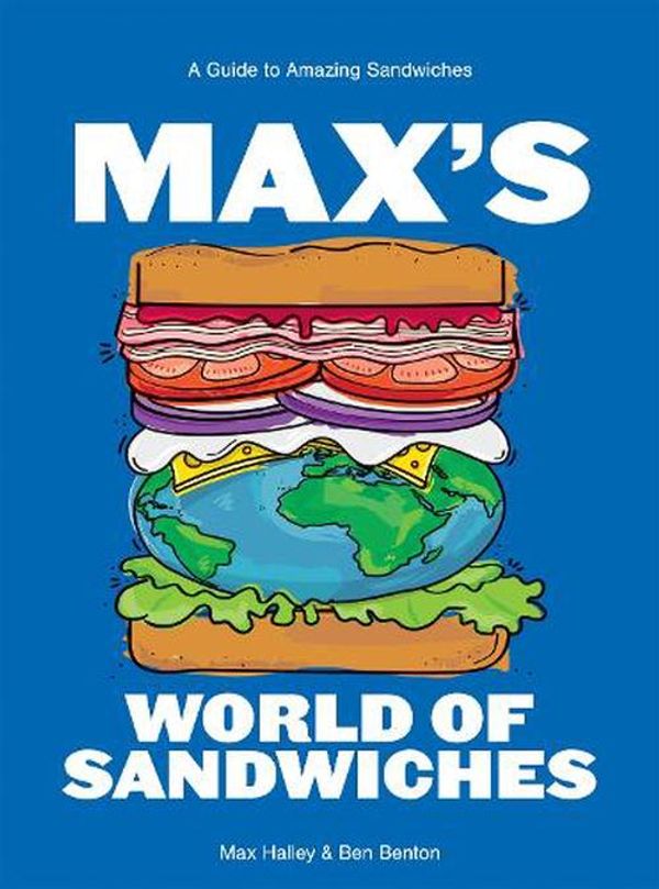 Cover Art for 9781784886004, Max's World of Sandwiches: A Guide to Sandwiches from All Corners of the Globe by Halley, Max, Benton, Benjamin