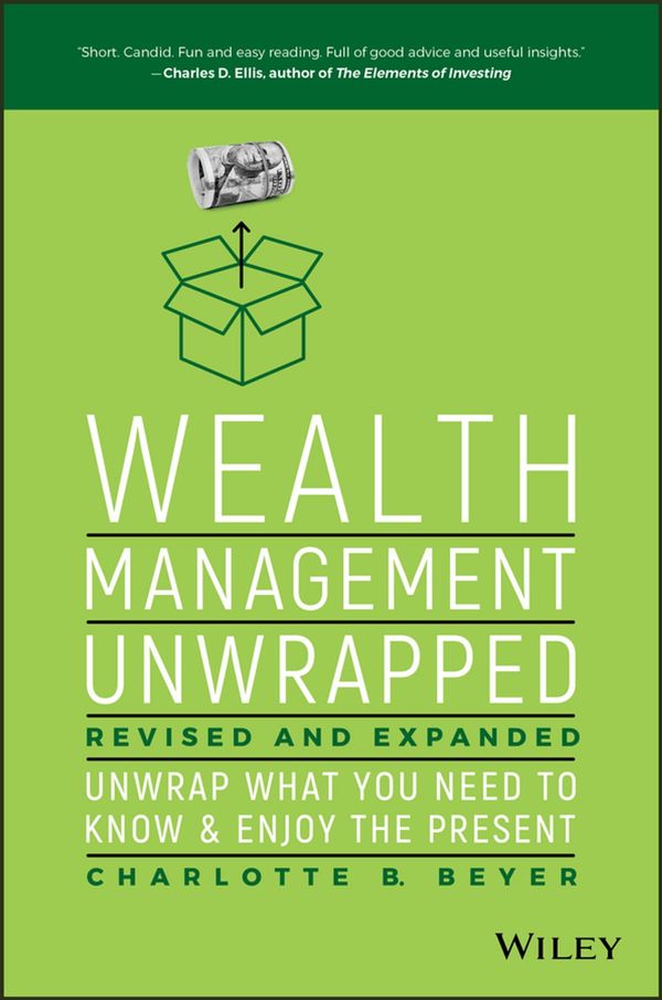 Cover Art for 9781119403678, Wealth Management Unwrapped, Revised and ExpandedUnwrap What You Need to Know and Enjoy the Present by Charlotte B. Beyer