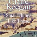 Cover Art for B08W8TWWFQ, Small Things Like These: 'Absolutely beautiful'—Douglas Stuart, author of Shuggie Bain by Claire Keegan