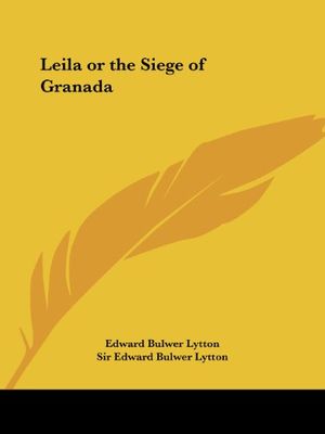 Cover Art for 9780766107922, Leila or the Siege of Granada by Sir Edward Bulwer Lytton