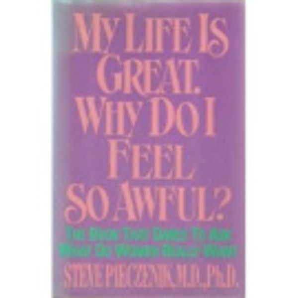 Cover Art for 9780446514583, My Life Is Great: Why Do I Feel So Awful? by Pieczenik, Steve R.