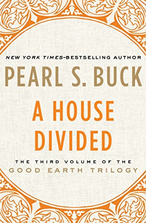 Cover Art for B008F4NUAU, A House Divided (The Good Earth Trilogy Book 3) by Pearl S. Buck
