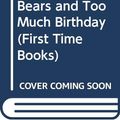 Cover Art for 9780606019927, The Berenstain Bears and Too Much Birthday by Stan Berenstain, Jan Berenstain