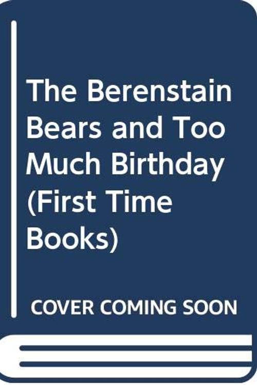 Cover Art for 9780606019927, The Berenstain Bears and Too Much Birthday by Stan Berenstain, Jan Berenstain