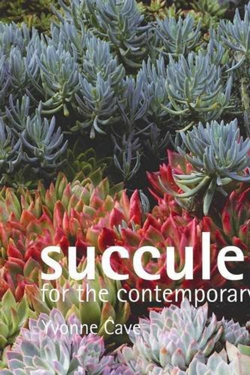Cover Art for 9781876314262, Succulents for the Contemporary Garden by Yvonne Cave