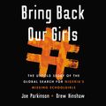Cover Art for 9781799949633, Bring Back Our Girls: The Untold Story of the Global Search for Nigerias Missing Schoolgirls by Drew Hinshaw, Joe Parkinson