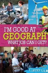 Cover Art for 9780750277662, I’m Good at Geography What Job Can I Get? by Kelly Davis