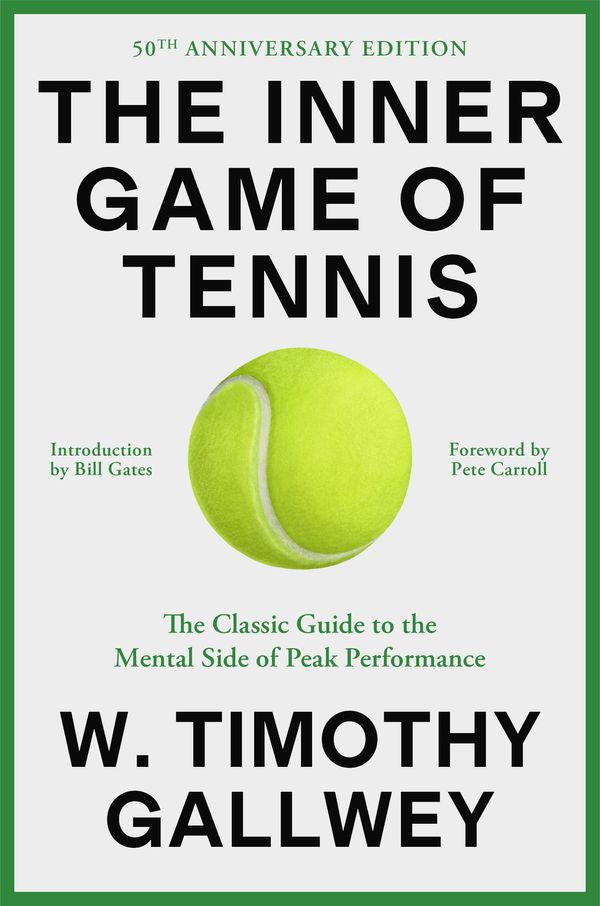 Cover Art for 9780593732038, The Inner Game of Tennis (50th Anniversary Edition) by W. Timothy Gallwey, Dan Woren, Pete Carroll, Bill Gates