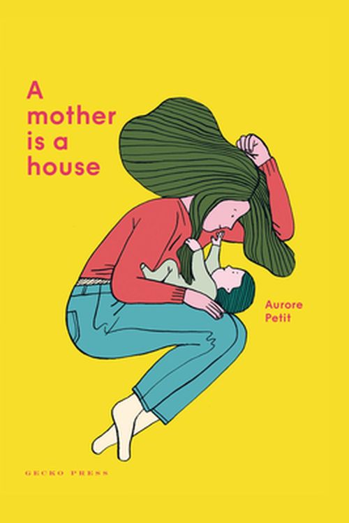 Cover Art for 9781776573233, A Mother Is a House by Aurore Petit