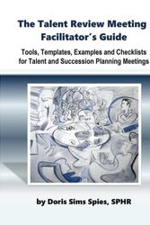 Cover Art for 9780692910733, The Talent Review Meeting Facilitator's Guide: Tools, Templates, Examples and Checklists for Talent and Succession Planning Meetings by Doris Sims Spies