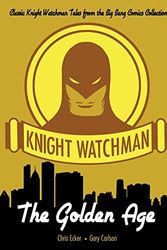 Cover Art for 9781499319187, Knight Watchman: The Golden Age (The Big Bang Comics Collection) by Chris Ecker
