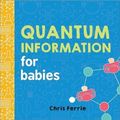 Cover Art for 9781492656302, Quantum Information for Babies (Baby University) by Chris Ferrie