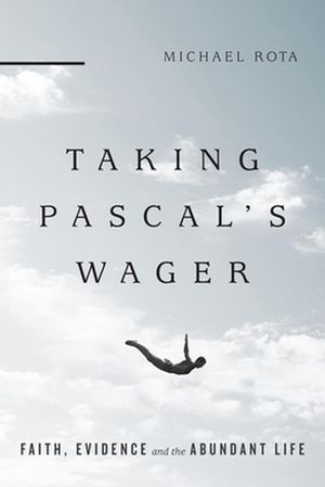 Cover Art for 9780830851362, Taking Pascal's WagerFaith, Evidence and the Abundant Life by Michael Rota