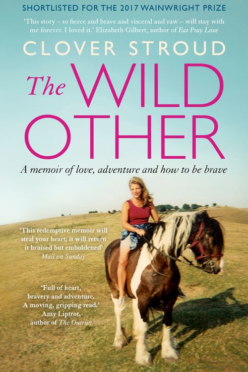 Cover Art for 9781473630246, The Wild Other: A memoir of love, adventure and how to be brave by Clover Stroud