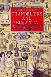 Cover Art for 9780867880595, Chandeliers and Billy Tea: A Catalogue of Australian Life 1880-1940 by Peter Cuffley