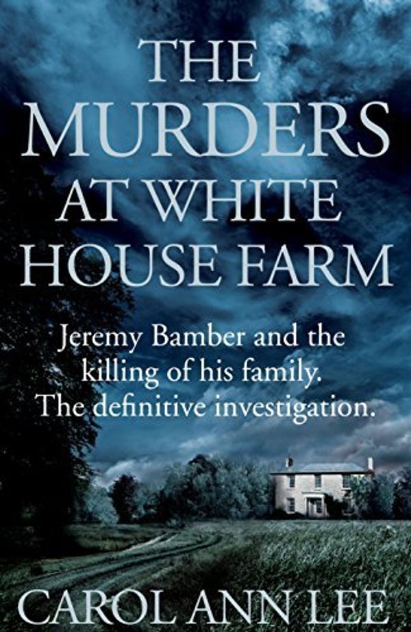 Cover Art for B01K93HW2G, The Murders at White House Farm: Jeremy Bamber and the killing of his family. The definitive investigation. by Carol Ann Lee (2015-07-30) by Unknown