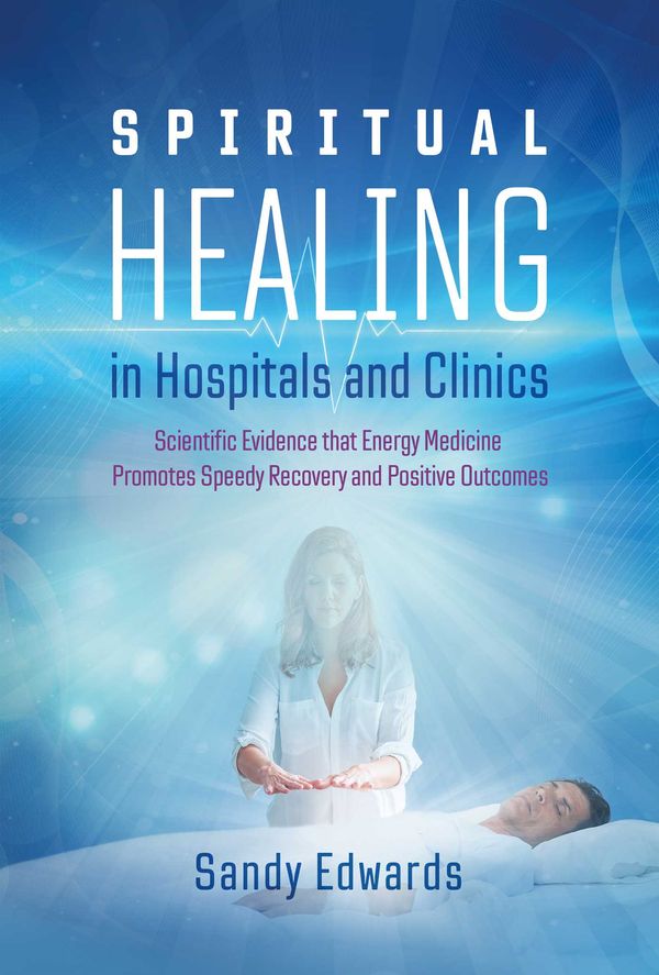 Cover Art for 9781644113042, Spiritual Healing in Hospitals and Clinics: Scientific Evidence that Energy Medicine Promotes Speedy Recovery and Positive Outcomes by Sandy Edwards