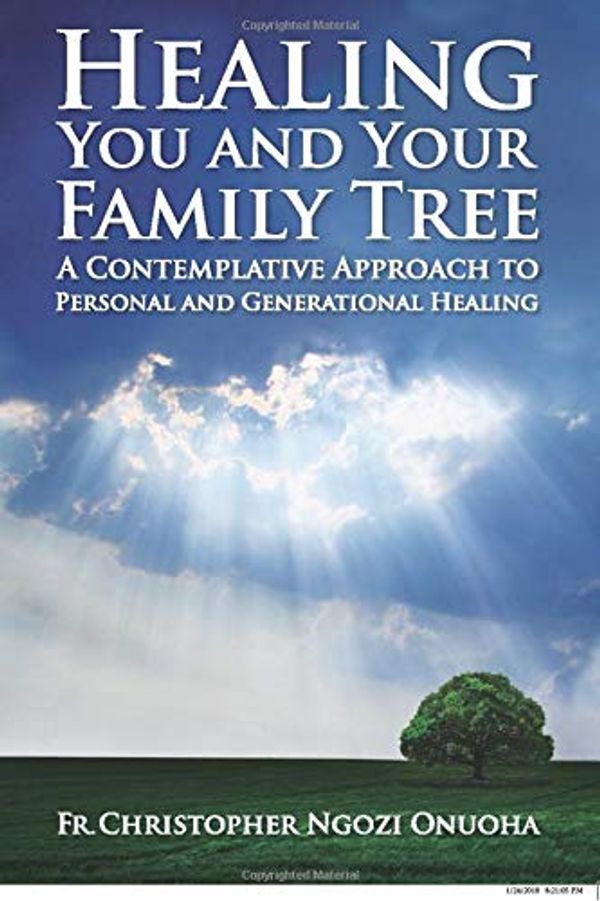 Cover Art for 9781719240871, Healing You And Your Family Tree: A Contemplative Approach To Personal And Generational Healing by Fr. Christopher Ngozi Onuoha