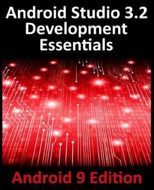 Cover Art for 9780960010943, Android Studio 3.2 Development Essentials - Android 9 Edition: Developing Android 9 Apps Using Android Studio 3.2, Java and Android Jetpack by Neil Smyth