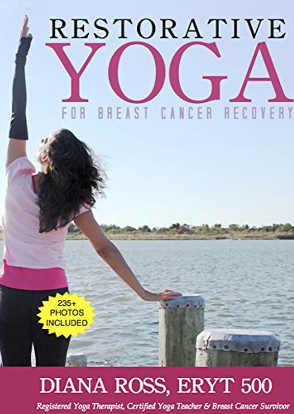 Cover Art for 9780984839513, Restorative Yoga For Breast Cancer Recovery: Gentle Flowing Yoga For Breast Health, Breast Cancer Related Fatigue & Lymphedema Management by Diana Ross