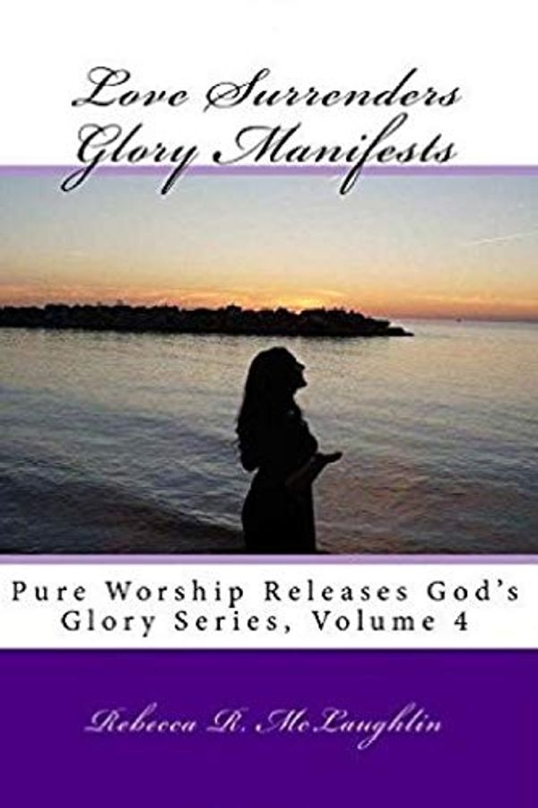Cover Art for 9781501021435, Love Surrenders Glory Manifests by Rebecca R. Mclaughlin