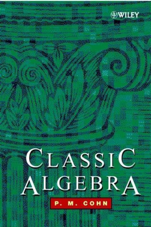 Cover Art for 9780471877318, Classic Algebra by P. M. Cohn