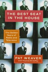 Cover Art for 9780679408352, The Best Seat in the House: The Golden Years of Radio and Television by Pat Weaver