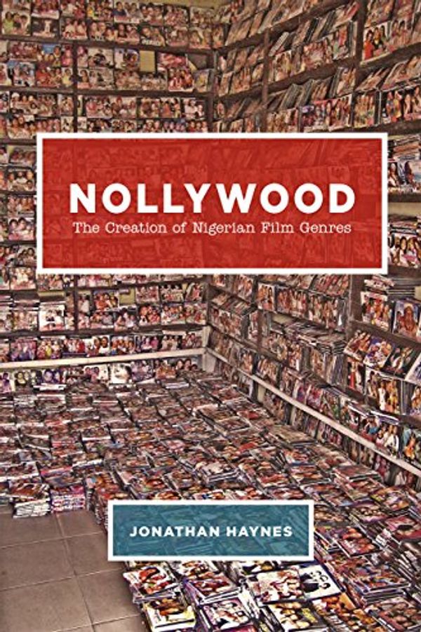 Cover Art for 9780226387819, NollywoodThe Creation of Nigerian Film Genres by Jonathan Haynes