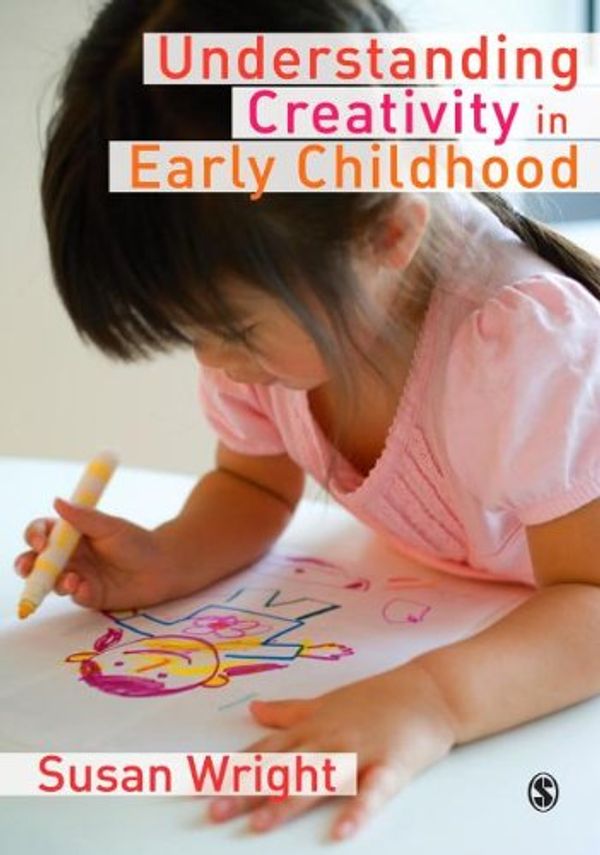 Cover Art for 9781446205921, Understanding Creativity in Early Childhood by Susan Wright