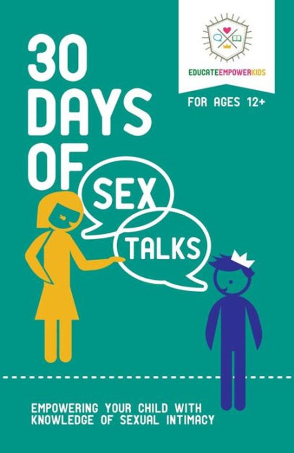 Cover Art for 9781733604642, 30 Days of Sex Talks for Ages 12+: Empowering Your Child with Knowledge of Sexual Intimacy by Educate Empower Kids