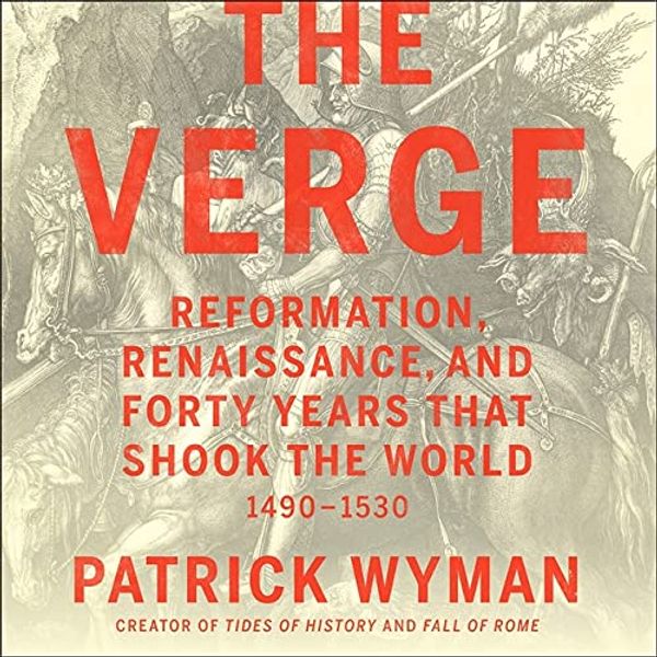 Cover Art for 9781549165320, The Verge Lib/E: Reformation, Renaissance, and Forty Years That Shook the World by Patrick Wyman