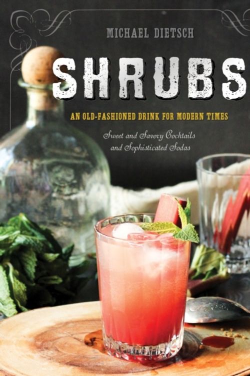 Cover Art for 9781581573886, Shrubs: An Old-Fashioned Drink for Modern Times by Michael Dietsch